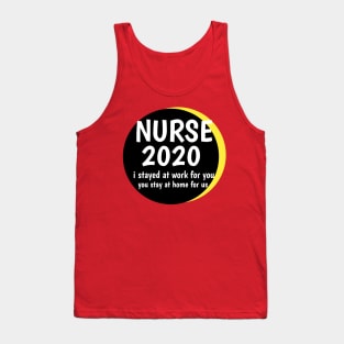 NURSE 2020 i stayed at work for you,you stay at home for us Tank Top